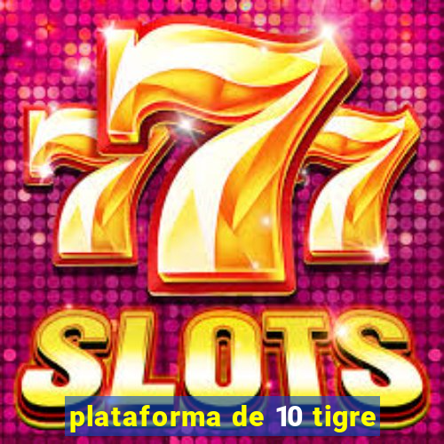 plataforma de 10 tigre