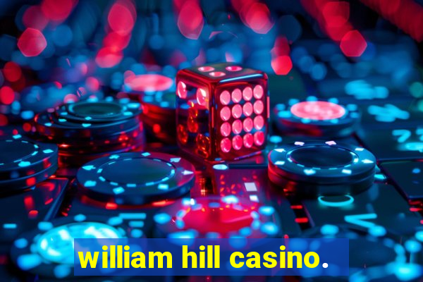 william hill casino.