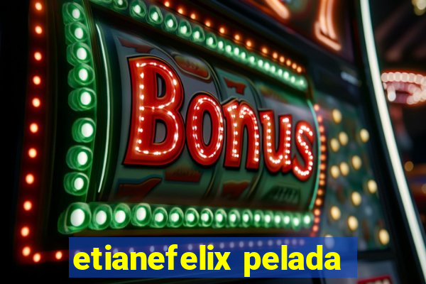 etianefelix pelada