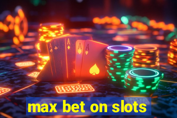 max bet on slots