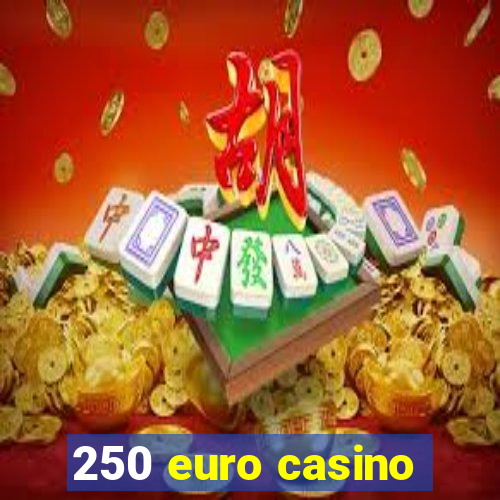 250 euro casino