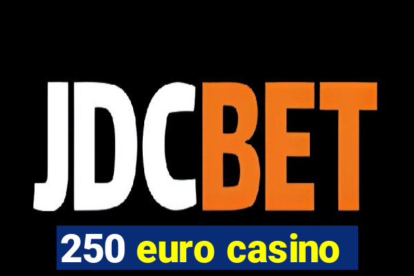 250 euro casino