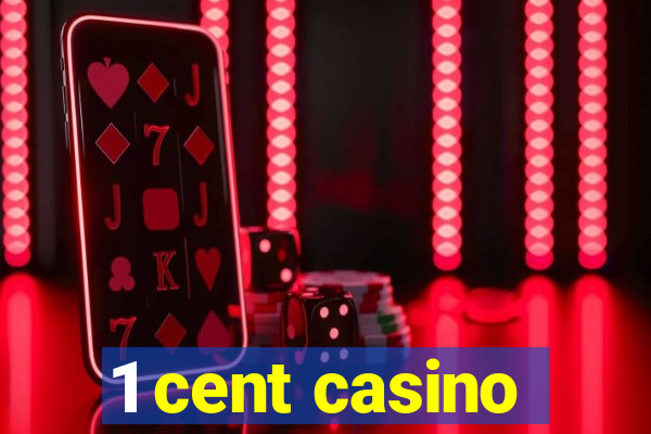 1 cent casino