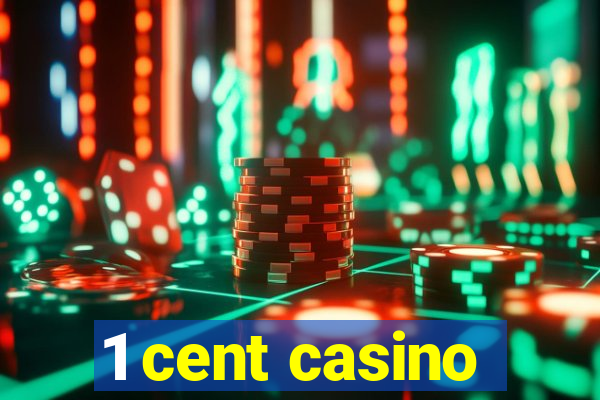 1 cent casino