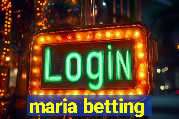 maria betting