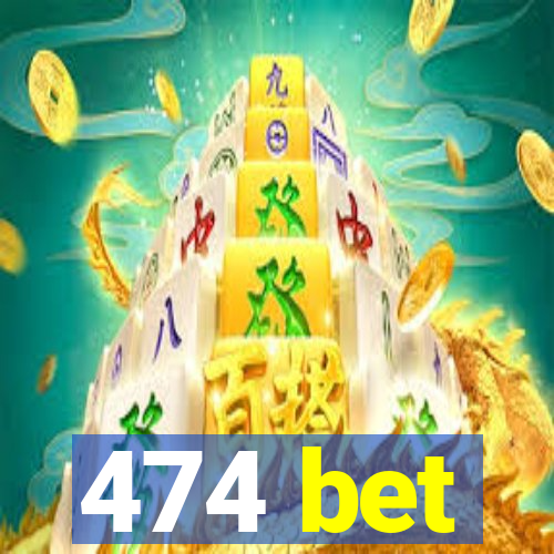 474 bet