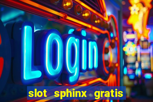 slot sphinx gratis senza registrazione