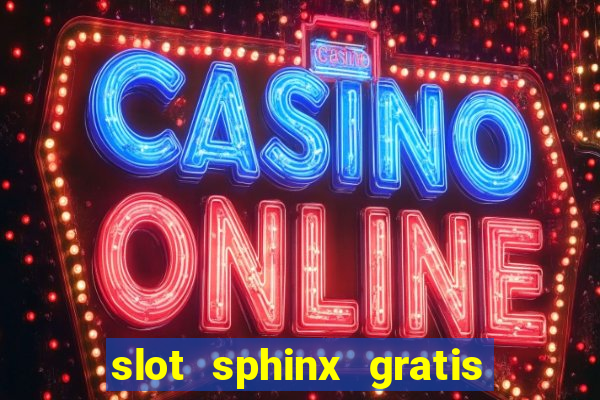 slot sphinx gratis senza registrazione