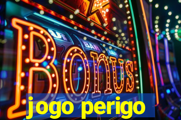 jogo perigo