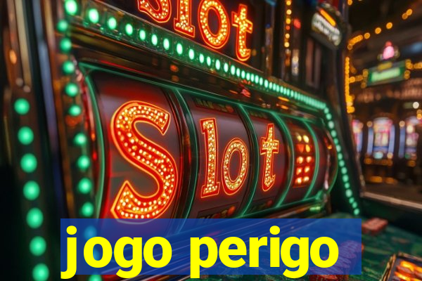 jogo perigo