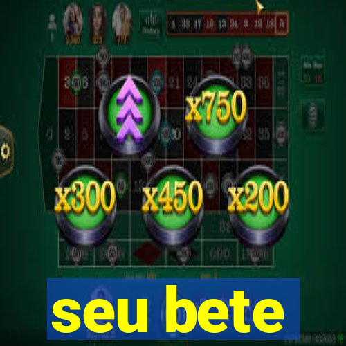 seu bete