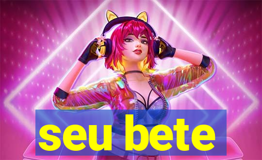 seu bete