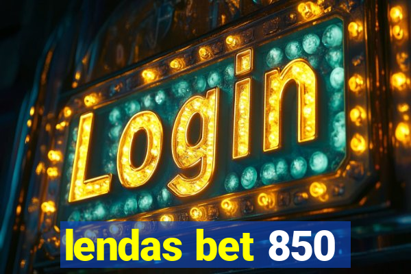 lendas bet 850