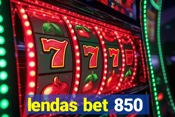 lendas bet 850