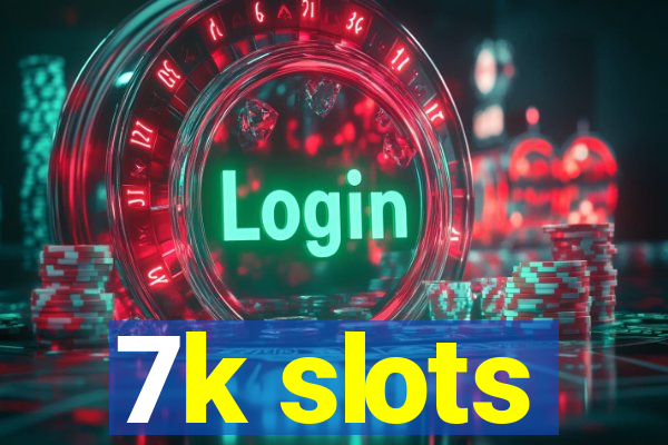 7k slots