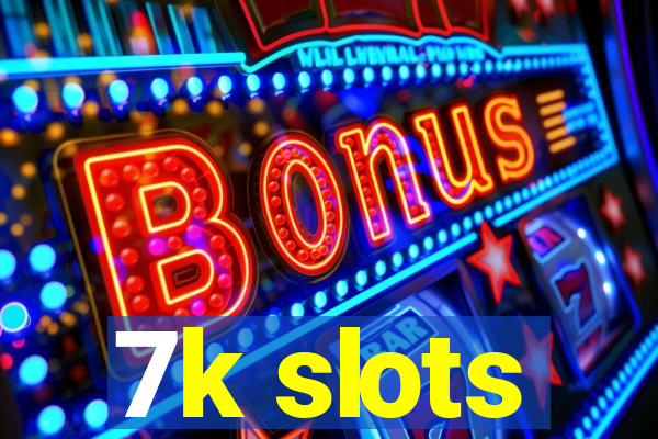 7k slots