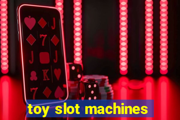 toy slot machines