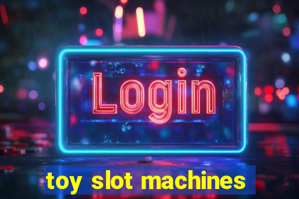 toy slot machines