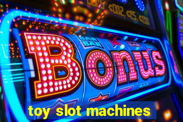 toy slot machines