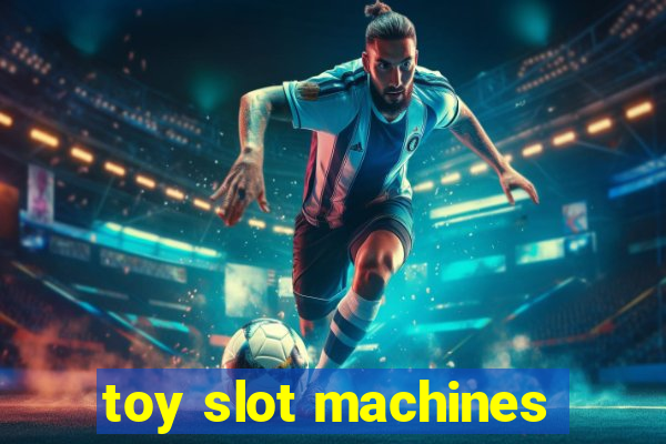 toy slot machines