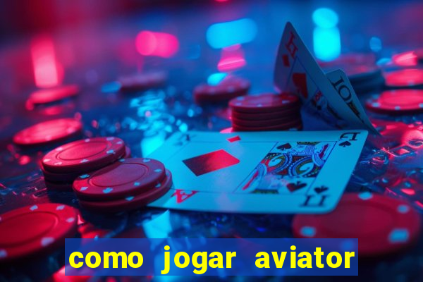 como jogar aviator esporte da sorte