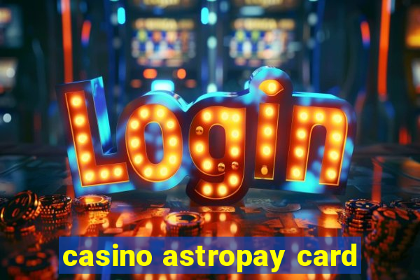 casino astropay card