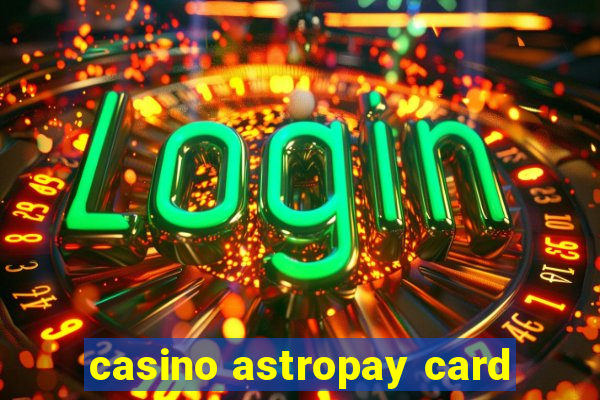 casino astropay card