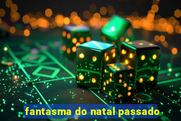 fantasma do natal passado