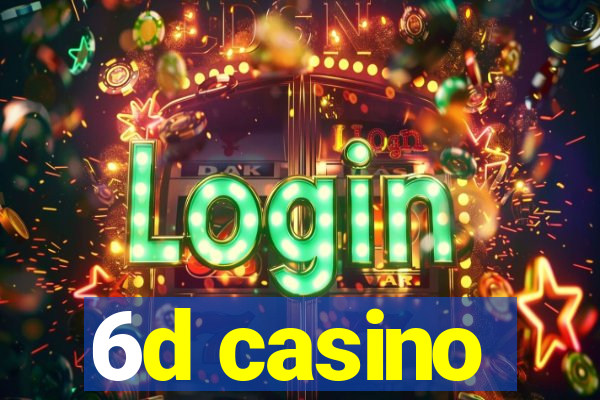 6d casino