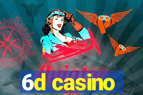 6d casino