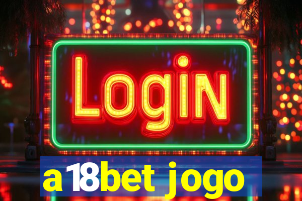 a18bet jogo