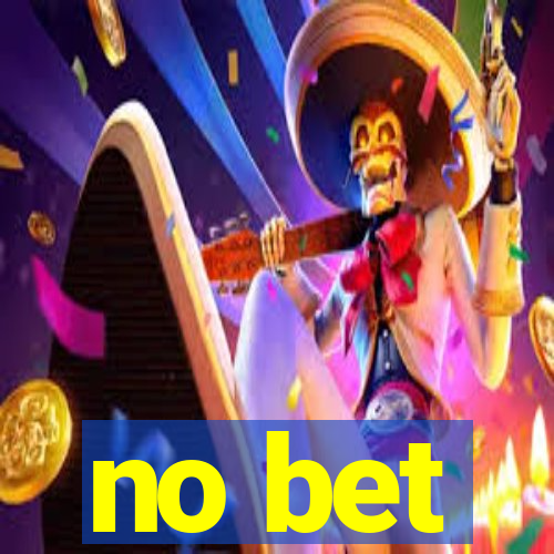 no bet