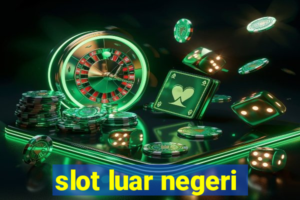 slot luar negeri