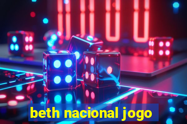 beth nacional jogo