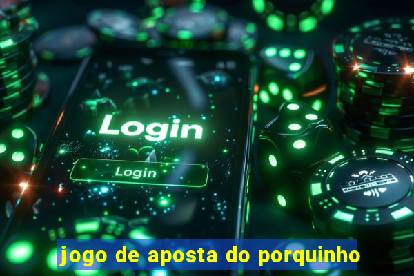 jogo de aposta do porquinho