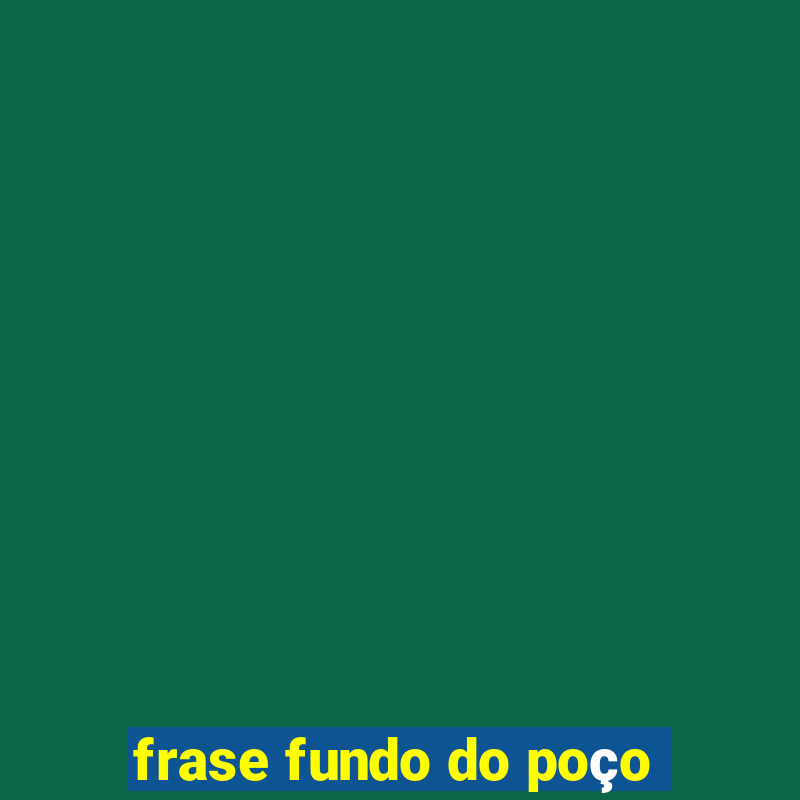 frase fundo do poço