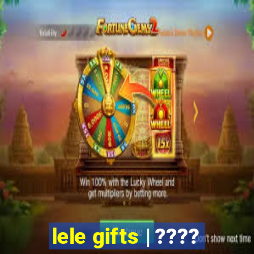 lele gifts | ????