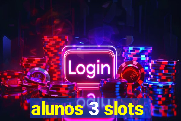 alunos 3 slots