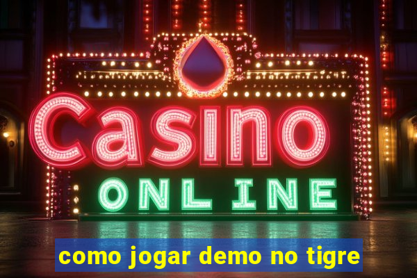 como jogar demo no tigre