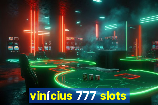 vinícius 777 slots