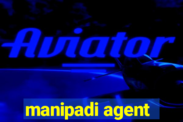 manipadi agent