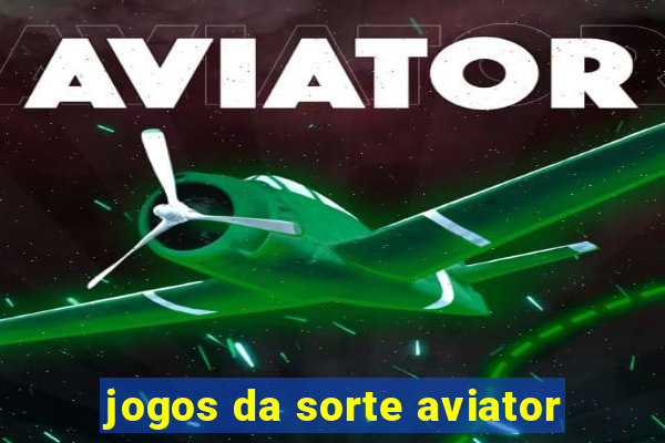 jogos da sorte aviator