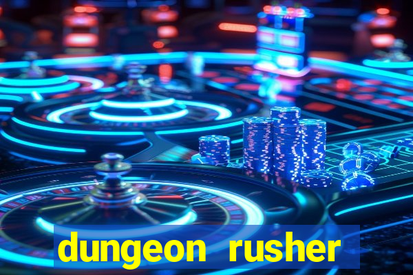 dungeon rusher maxxx 2023