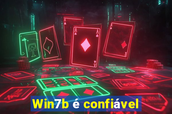 Win7b é confiável