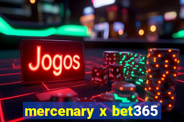 mercenary x bet365