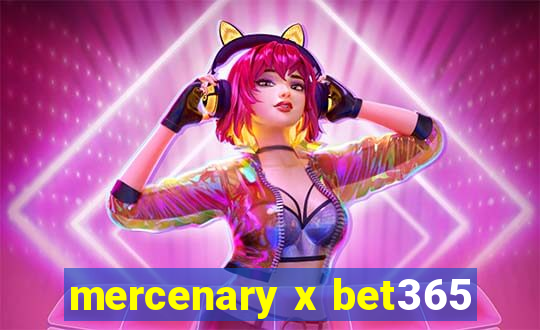 mercenary x bet365