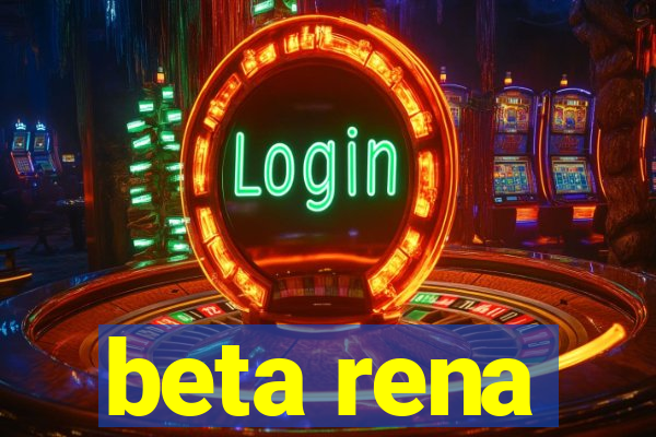 beta rena