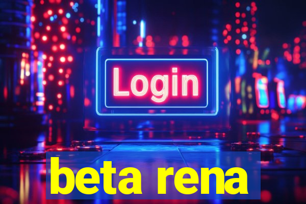 beta rena