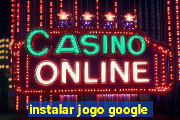 instalar jogo google