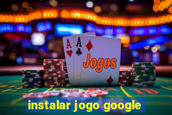 instalar jogo google